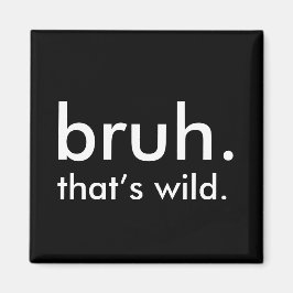 Svartvit, lustigt citattblått. Det är vild. Magnet