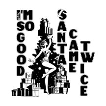 I'm so good, Santa came twice