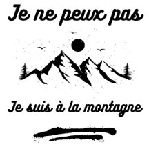 Je ne peux pas je suis à la montagne