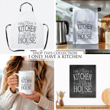 I Only Have a Kitchen
