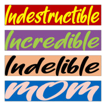 Indestructible, Incredible, Indelible Mom