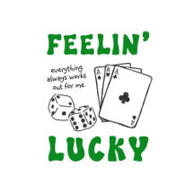 Feeling Lucky Everything Always Works Out For Me