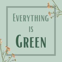 Everything is Green