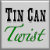 Tin Can Twist
