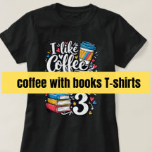 I like coffee my books and maybe like 3 people