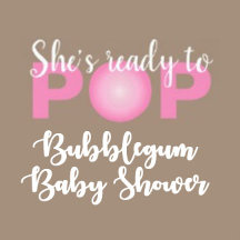 She's Ready to Pop   Bubblegum Theme Baby Shower