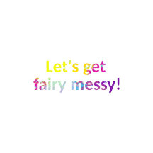 FAIRY MESSY