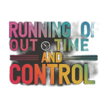 Running out of time and control 