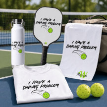I Have A Dinking Problem | Pickleball Humor