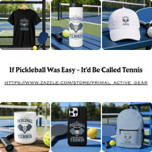 If Pickleball Was Easy - It'd Be Called Tennis 