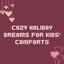 Cozy Holiday Dreams for Kids' Home Comforts