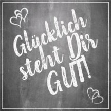 Glücklich steht Dir gut! - im Kreidetafelstil 