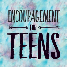 Encouragement for TEENS