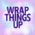 WrapThingsUp