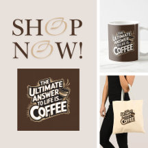 Ultimate Answer to Life is Coffee