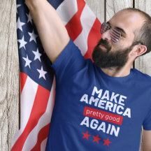 Make America Pretty Good Again