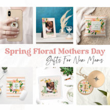 Spring Floral First Mothers Day Gifts For New Moms