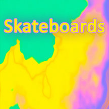 Skateboards