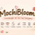 MochiBloom