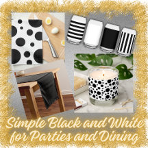 Simple Black and White for Parties and  Dining 