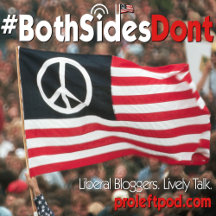 #BothSidesDont - Liberal Bloggers. Lively Talk. 