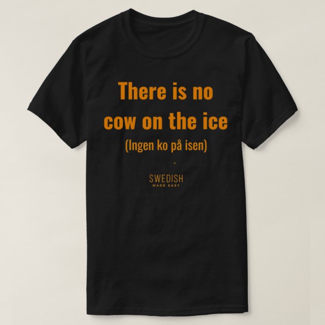 Svenska Ord Ingen ko på isen T Shirt (Design framsida)