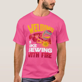 Svetsning är som att sy med eld tjej t shirt