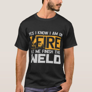 Svetsning av båge Ja, jag vet att jag är på brandg T Shirt