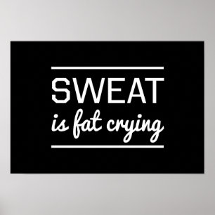 Svett är den feta gråten poster