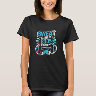 Svett är min kropp som applåderar mig Roligt gympa T Shirt