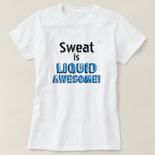 Svett är vätskefantastisk t shirt