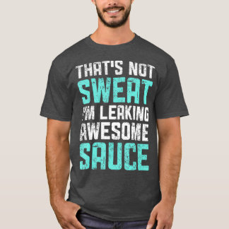 Svettlös Im-läckage av Fantastisk Sauce T Shirt