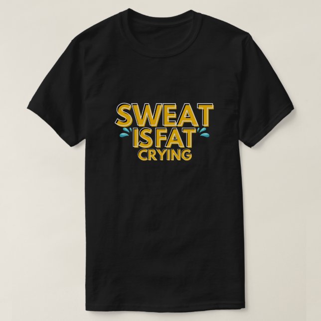 svettning är tjock gråtande - Fitness motivation T Shirt (Design framsida)