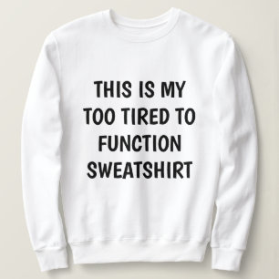 Svettskjorta, för trött för att fungera t shirt