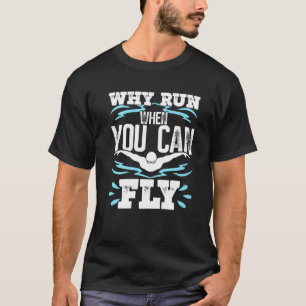 Svimming Butterfly Swimmer Varför Springa när du a T Shirt