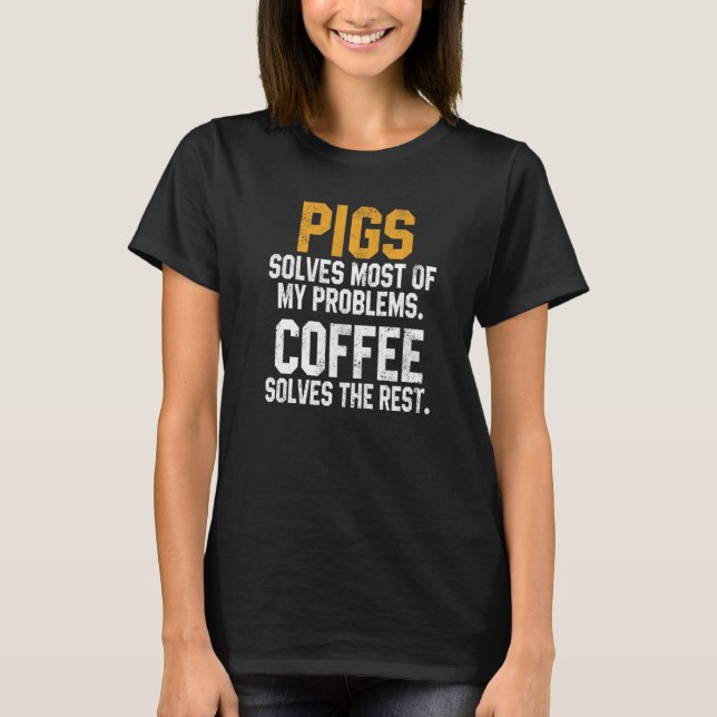 Svin Löser Mina Problem Kaffe   Farm Pappa Djur T Shirt (Framsida)