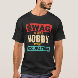 Swag är ingen hobby. Det är min ockupationsreplik T Shirt