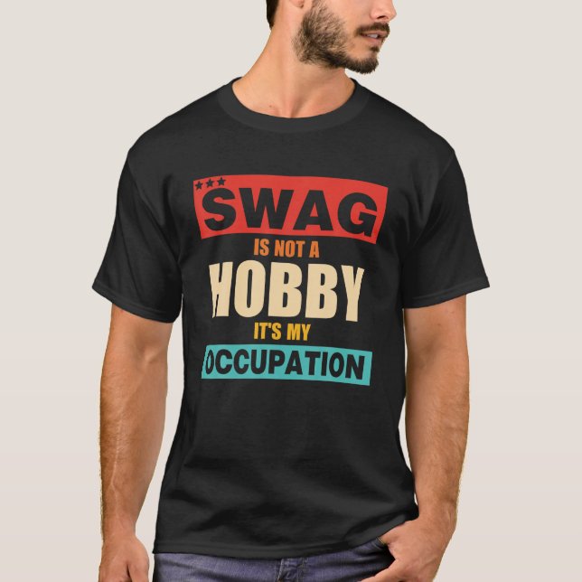 Swag är ingen hobby. Det är min ockupationsreplik  T Shirt (Framsida)