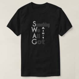 SWAG - något vi alla inte är Har Shirt Tee Shirt