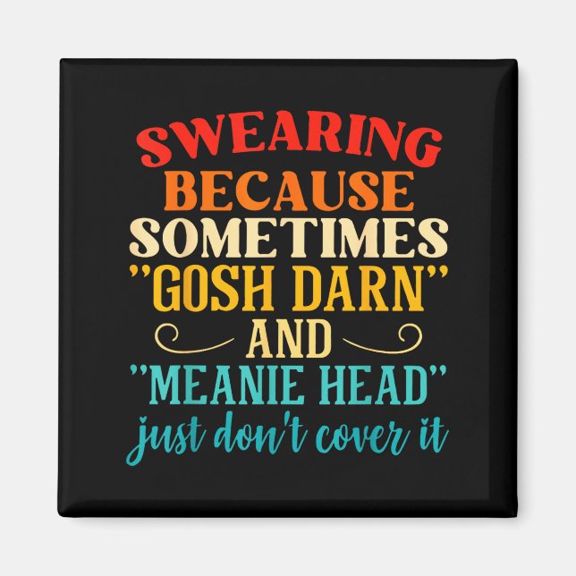 Swearing Because Sometimes Gosh Darn And Meanie He Magnet (Framsidan)