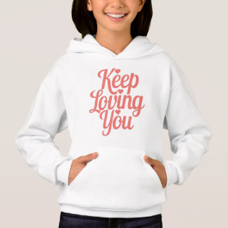 Sweat à capuche Keep Loving You. Doux et inspirant T Shirt