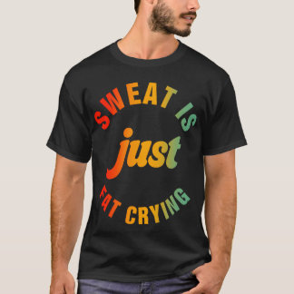 Sweat är bara Tjock som Gråter träning av träning T Shirt