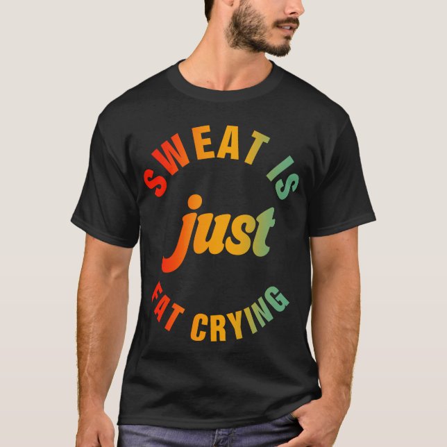 Sweat är bara Tjock som Gråter träning av träning T Shirt (Framsida)