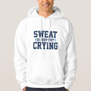 Sweat är bara Tjocken Gråter Hoodie