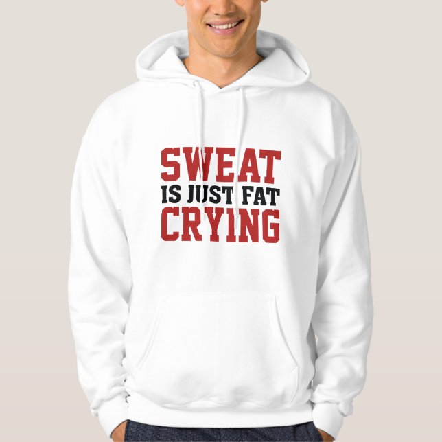 Sweat är bara Tjocken Gråter Hoodie (Framsida)