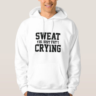 Sweat är bara Tjocken Gråter Hoodie