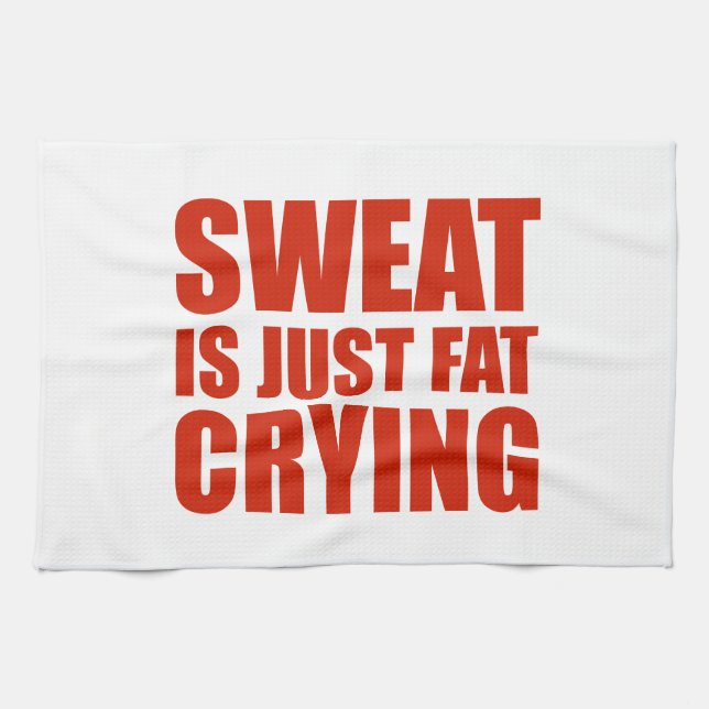 Sweat är bara Tjocken Gråter Kökshandduk (Horisontell)