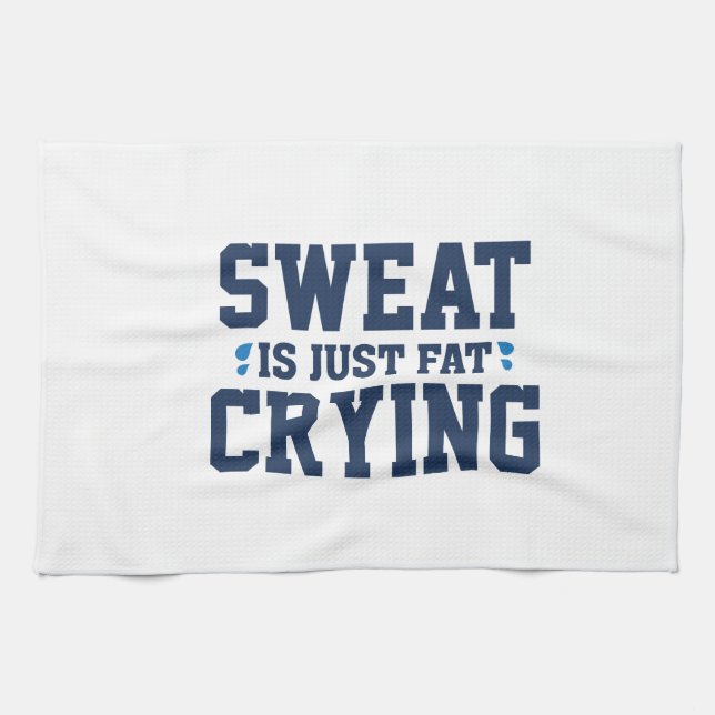 Sweat är bara Tjocken Gråter Kökshandduk (Horisontell)