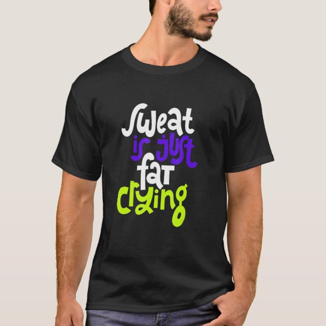 Sweat är bara Tjocken Gråter T Shirt (Framsida)