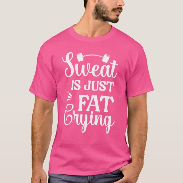 Sweat är bara Tjocken Gråter T Shirt (Framsida)